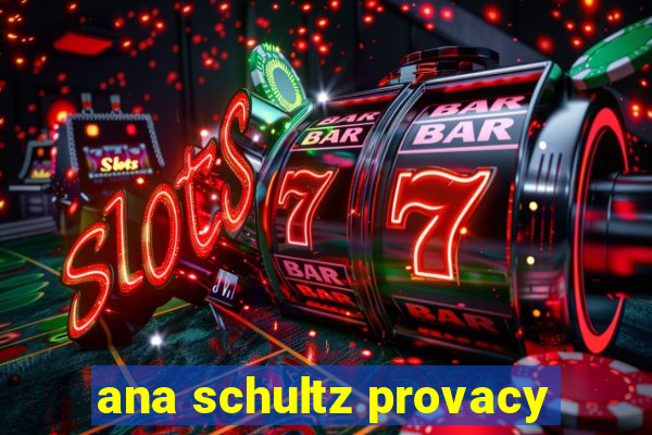 ana schultz provacy